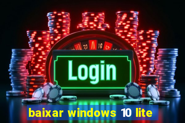 baixar windows 10 lite